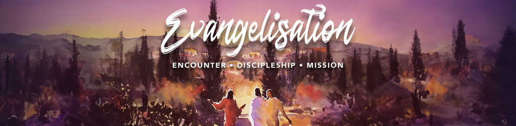 Evangelisation: Encounter, Discipleship, Mission